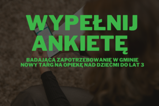 Ankieta badająca zapotrzebowanie w Gminie Nowy Targ na opiekę nad dziećmi do lat 3 (żłobek, klub dziecięcy, opiekun dzienny)